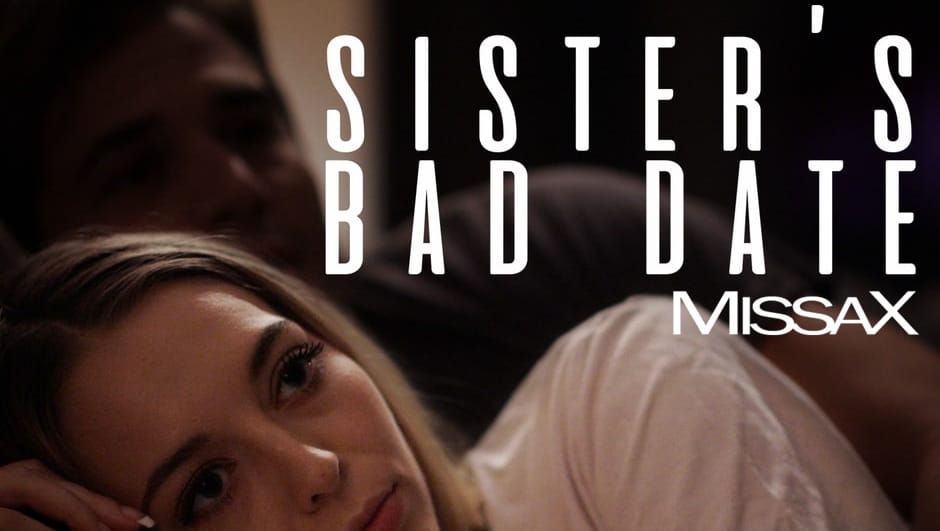 Sister’s Bad Date MissaX Porn Video